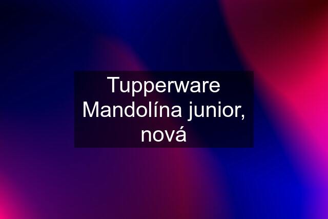 Tupperware Mandolína junior, nová