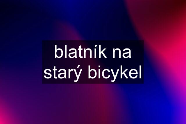 blatník na starý bicykel