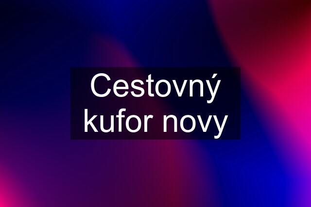 Cestovný kufor novy