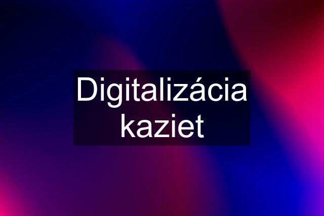 Digitalizácia kaziet