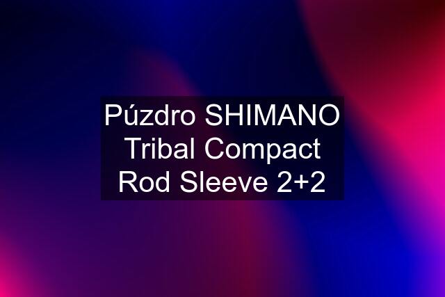 Púzdro SHIMANO Tribal Compact Rod Sleeve 2+2