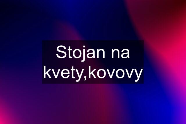 Stojan na kvety,kovovy