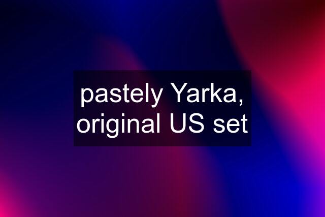 pastely Yarka, original US set