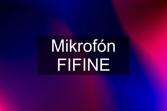 Mikrofón FIFINE