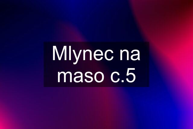 Mlynec na maso c.5