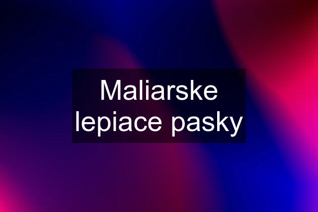 Maliarske lepiace pasky