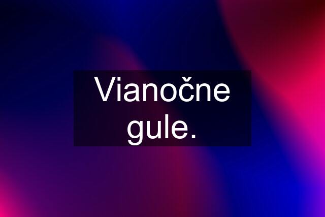 Vianočne gule.