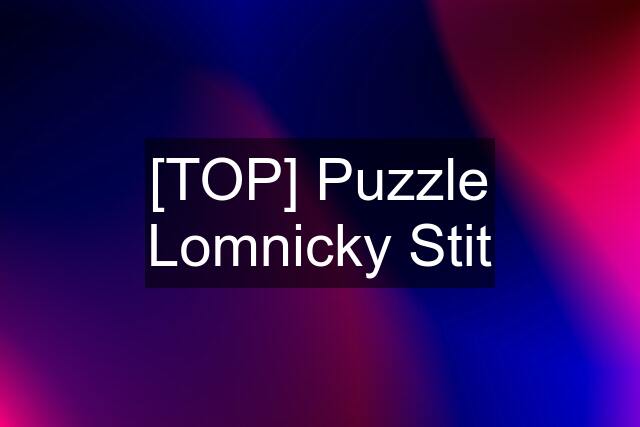 [TOP] Puzzle Lomnicky Stit