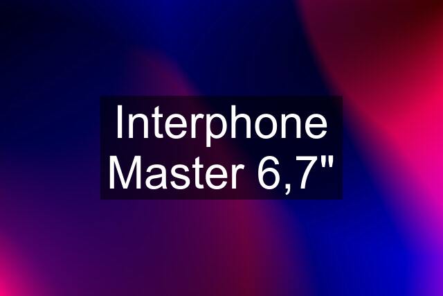 Interphone Master 6,7"