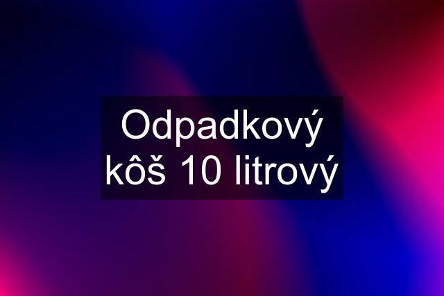 Odpadkový kôš 10 litrový