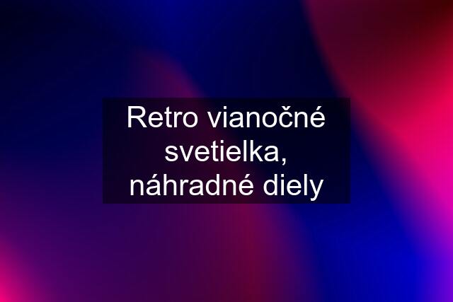 Retro vianočné svetielka, náhradné diely