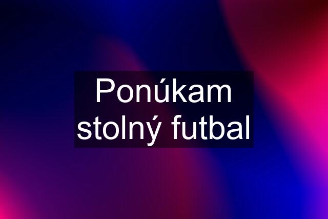 Ponúkam stolný futbal