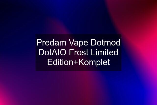 Predam Vape Dotmod DotAIO Frost Limited Edition+Komplet