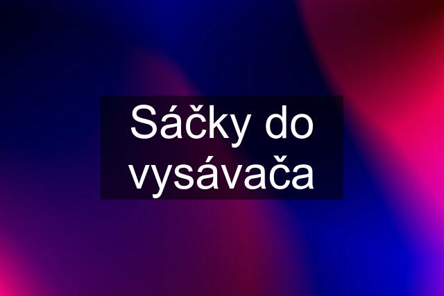 Sáčky do vysávača