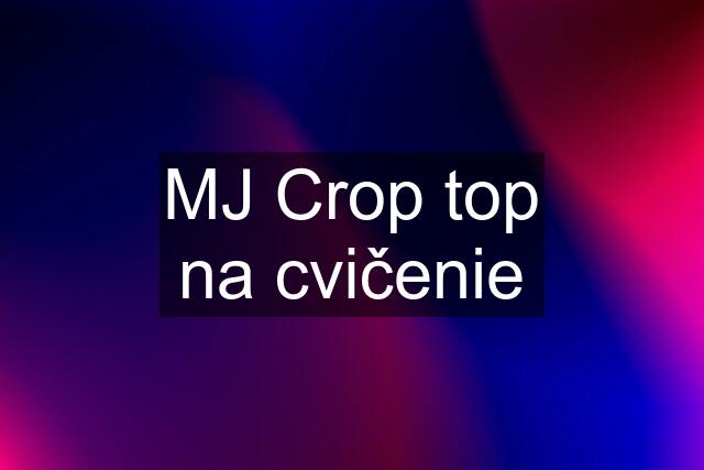 MJ Crop top na cvičenie