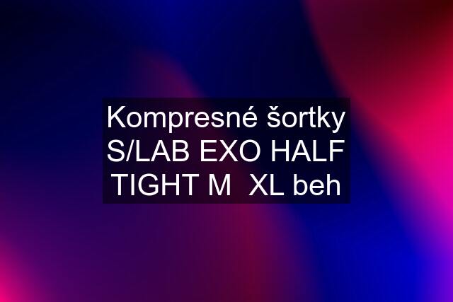 Kompresné šortky S/LAB EXO HALF TIGHT M  XL beh