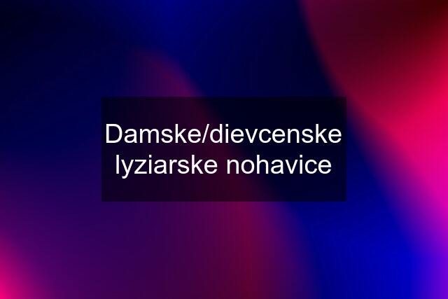 Damske/dievcenske lyziarske nohavice