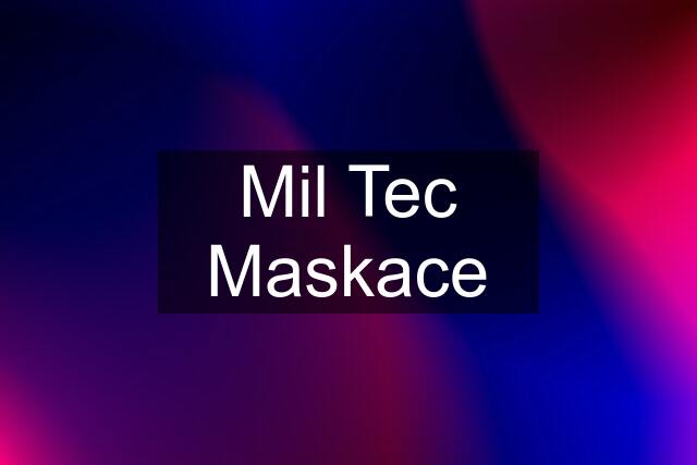 Mil Tec Maskace