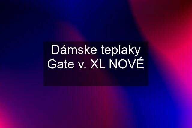 Dámske teplaky Gate v. XL NOVÉ ❤️