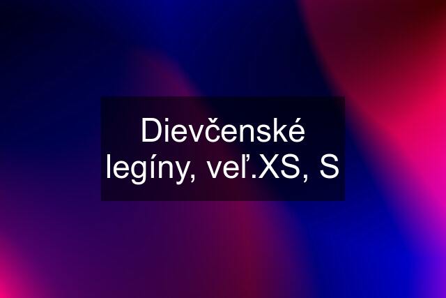 Dievčenské legíny, veľ.XS, S