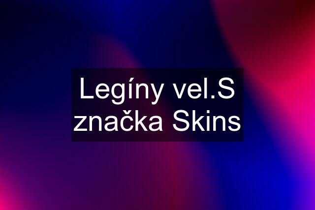 Legíny vel.S značka Skins