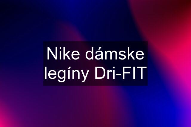 Nike dámske legíny Dri-FIT