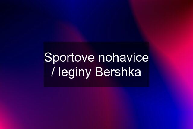 Sportove nohavice / leginy Bershka