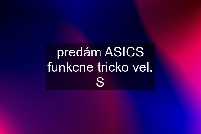 predám ASICS funkcne tricko vel. S