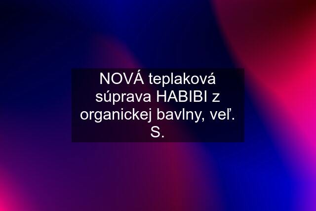 NOVÁ teplaková súprava HABIBI z organickej bavlny, veľ. S.