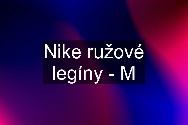 Nike ružové legíny - M