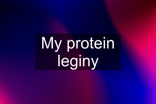 My protein leginy