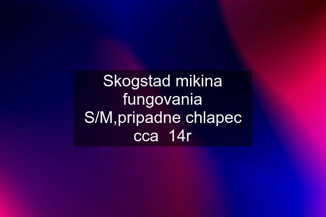 Skogstad mikina fungovania S/M,pripadne chlapec cca  14r