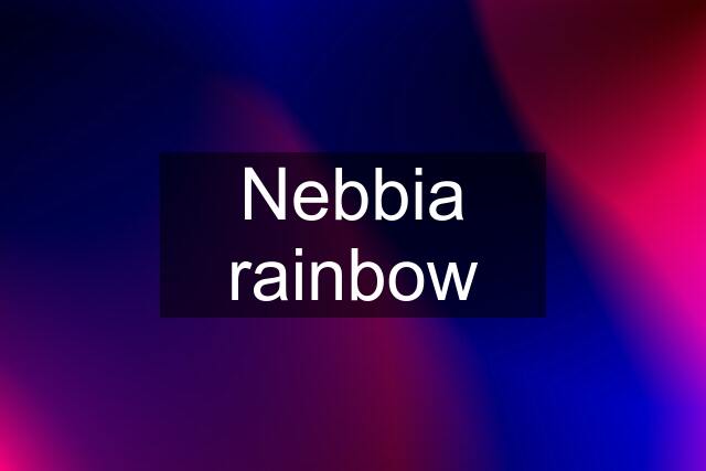 Nebbia rainbow