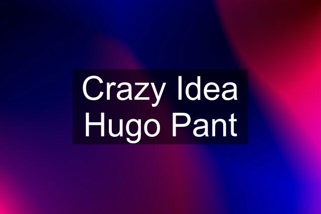 Crazy Idea Hugo Pant