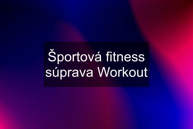 Športová fitness súprava Workout