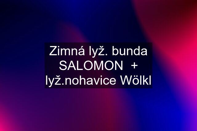 Zimná lyž. bunda SALOMON  + lyž.nohavice Wölkl