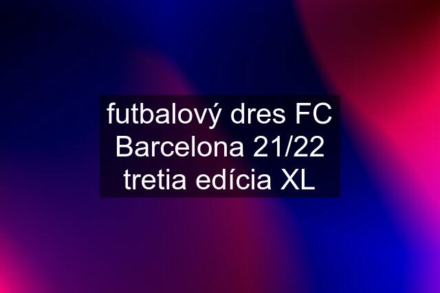 futbalový dres FC Barcelona 21/22 tretia edícia XL