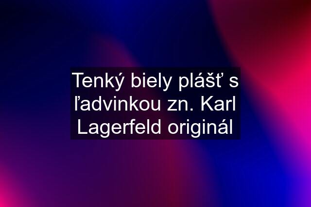 Tenký biely plášť s ľadvinkou zn. Karl Lagerfeld originál