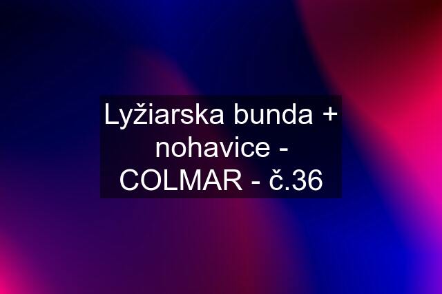 Lyžiarska bunda + nohavice - COLMAR - č.36