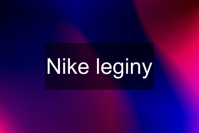 Nike leginy