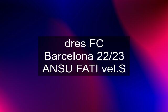 dres FC Barcelona 22/23 ANSU FATI vel.S