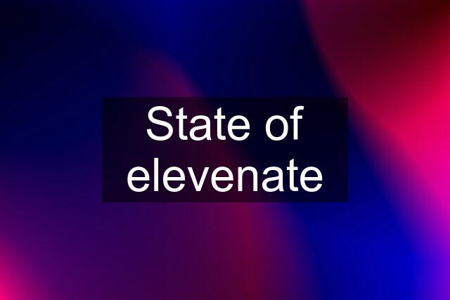 State of elevenate