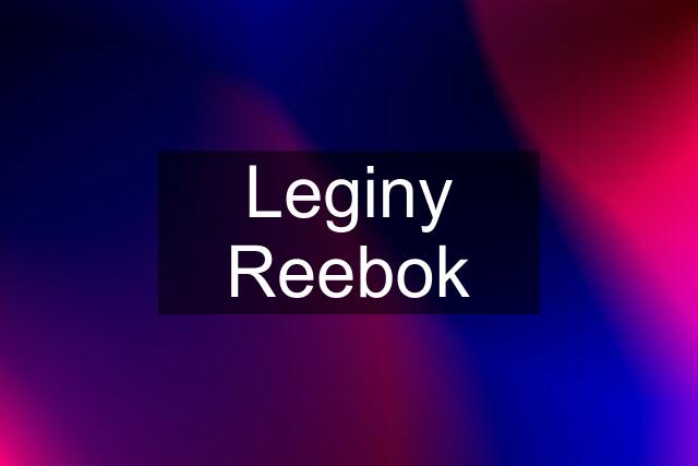 Leginy Reebok