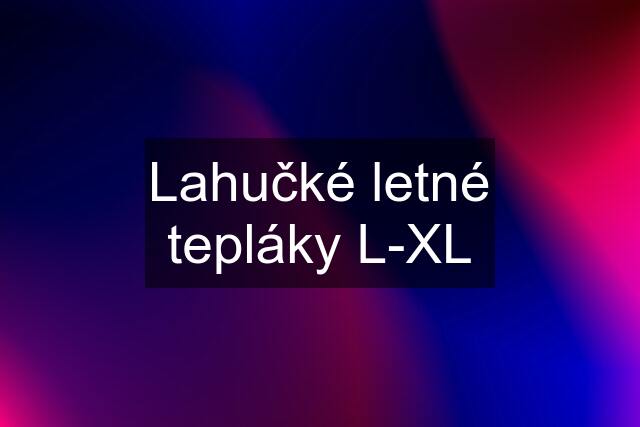 Lahučké letné tepláky L-XL