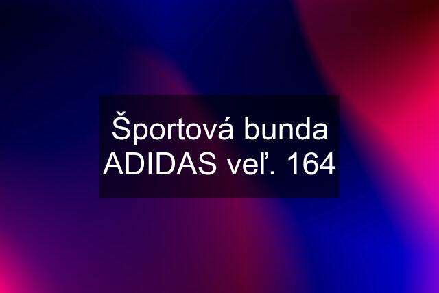 Športová bunda ADIDAS veľ. 164