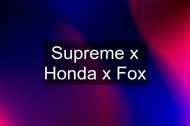 Supreme x Honda x Fox