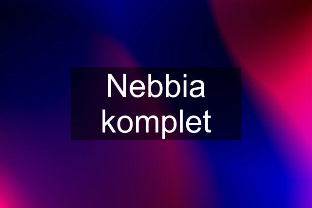 Nebbia komplet