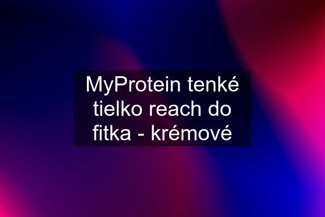 MyProtein tenké tielko reach do fitka - krémové