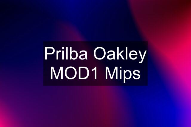 Prilba Oakley MOD1 Mips