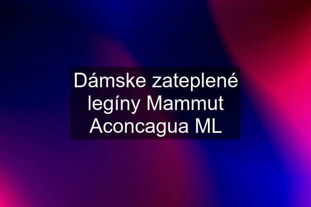 Dámske zateplené legíny Mammut Aconcagua ML